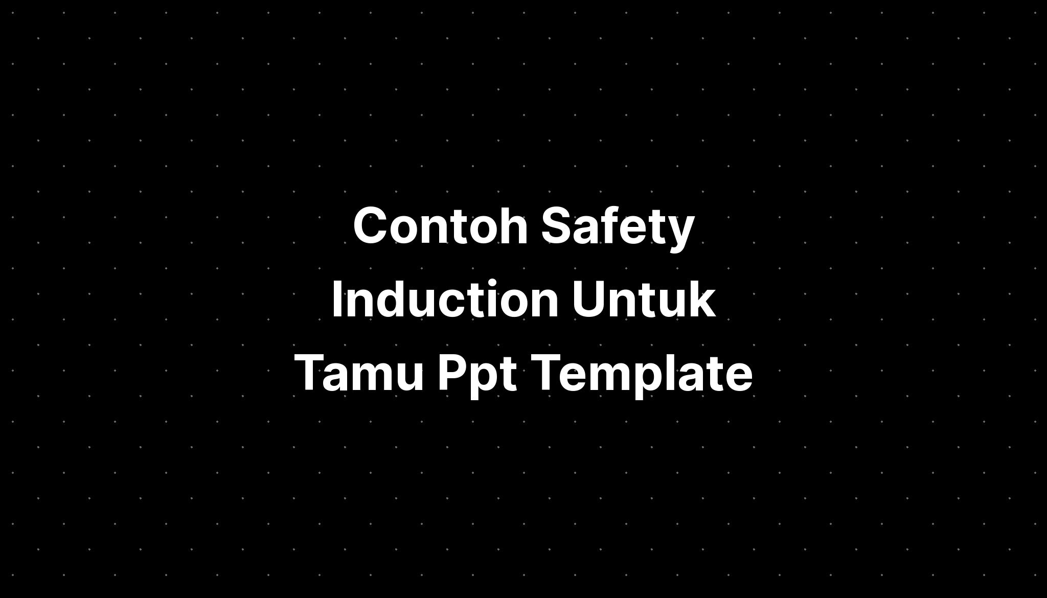 Contoh Safety Induction Untuk Tamu Ppt Template IMAGESEE